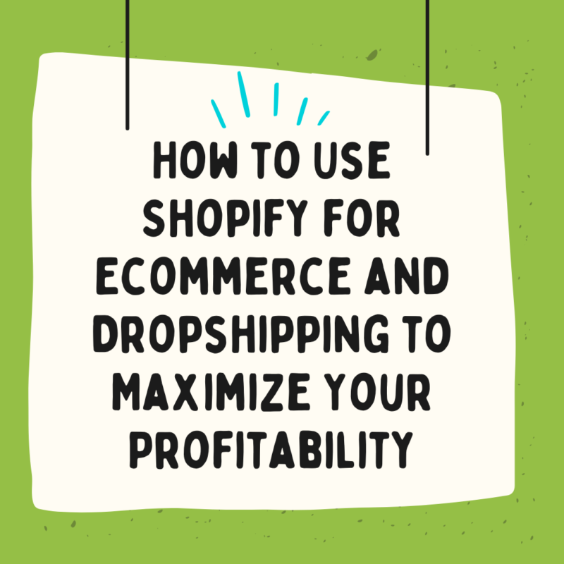 How to Use Shopify for Ecommerce and Dropshipping to Maximize Your Profitability